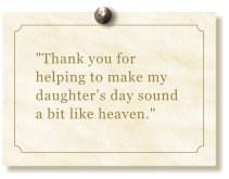 "Thank you for helping to make my daughters day sound a bit like heaven."